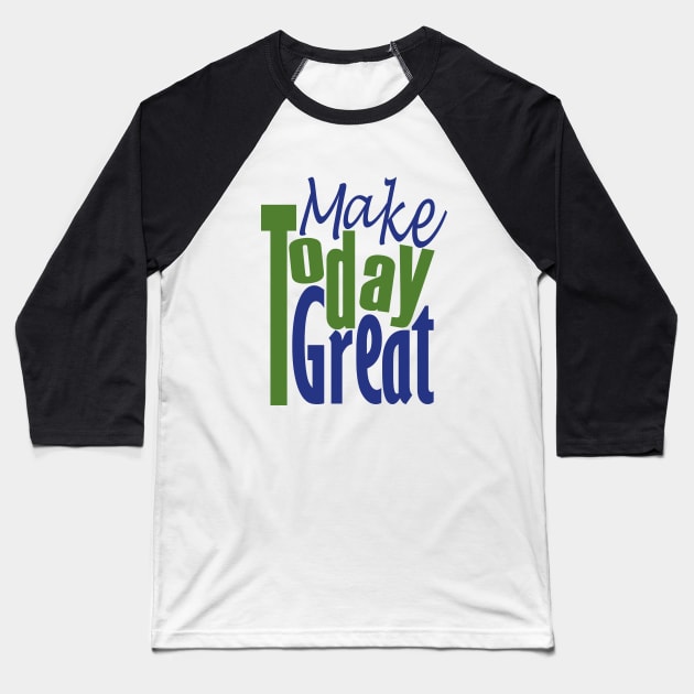 Make Today Great Baseball T-Shirt by Day81